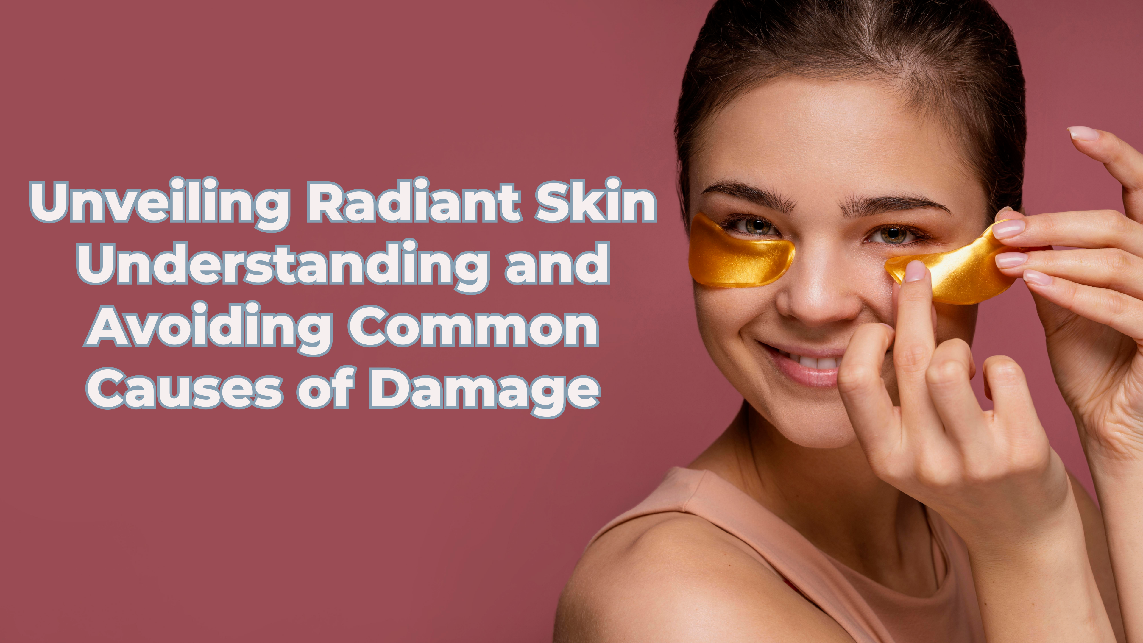 Unveiling Radiant Skin: Understanding and Avoiding Common Causes of Da ...